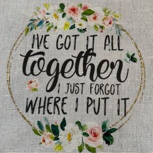Brand New 100% Cotton Tea/Kitchen Towel 20” X 27” “I Got it All Together…I Just”